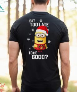 Original Minions Santa Is It Too Late To Be Good shirt