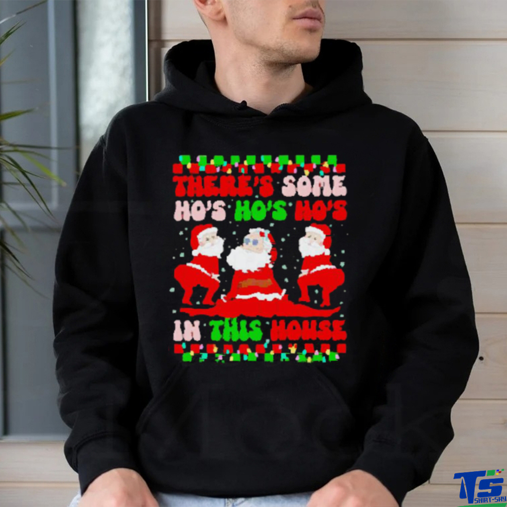 Original There’s some ho’s ho’s ho’s in this house ugly Christmas shirt Original There’s some ho’s ho’s ho’s in this house ugly Christmas shirt