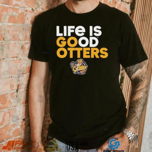 Otters’ Den life is good Otters shirt