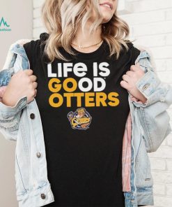 Otters’ Den life is good Otters shirt