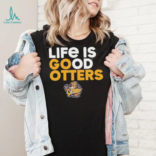 Otters’ Den life is good Otters shirt