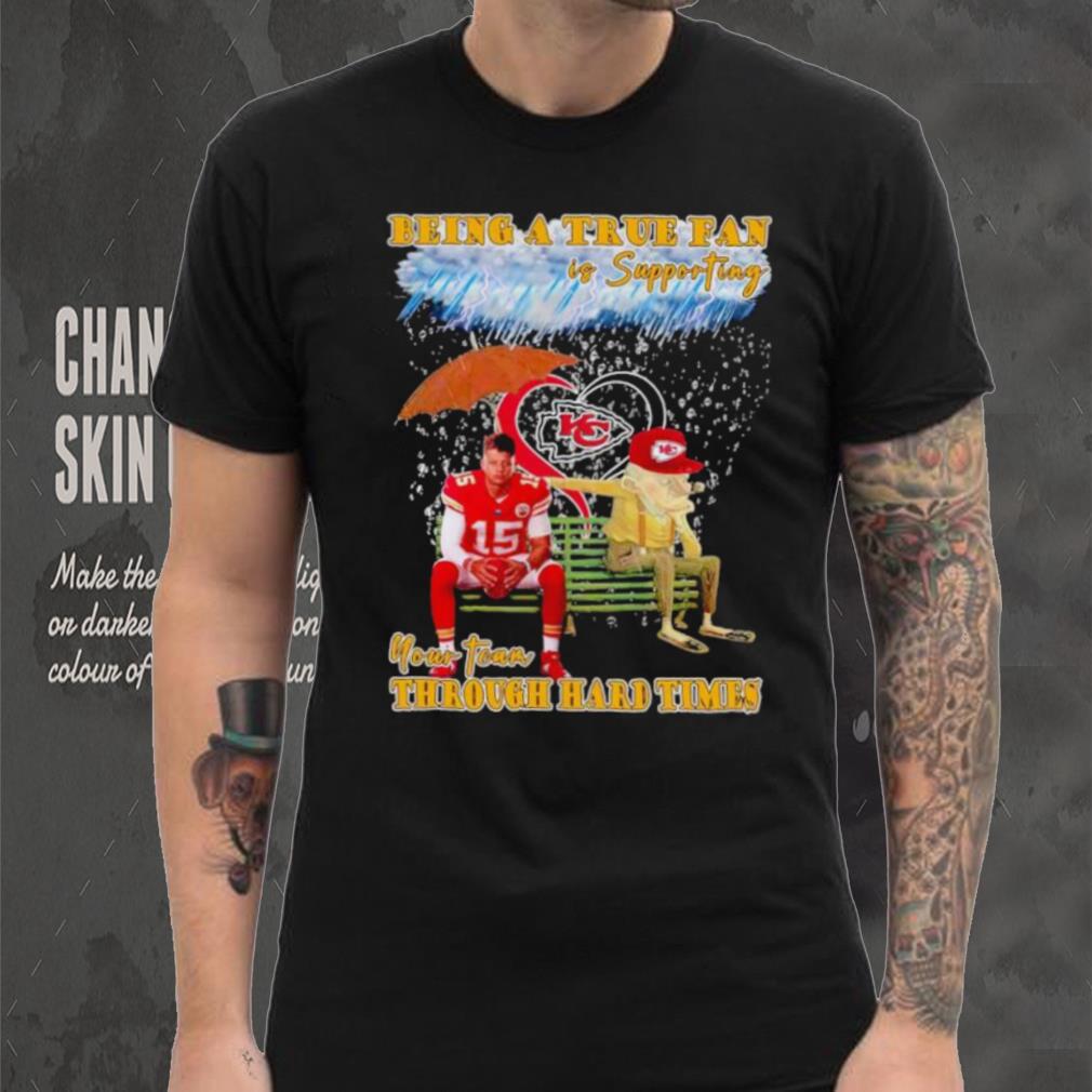 Patrick Mahomes being a true fan is supporting your team through hard times shirt Patrick Mahomes being a true fan is supporting your team through hard times shirt