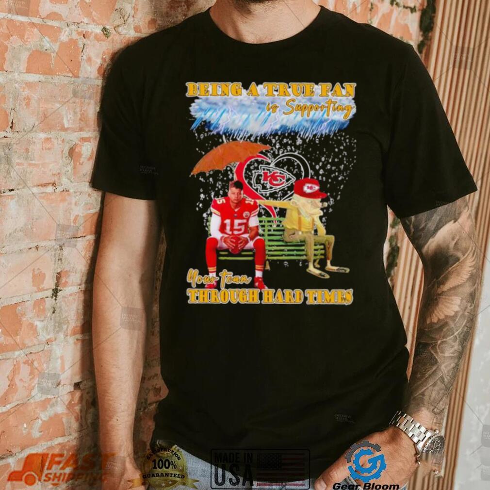 Patrick Mahomes being a true fan is supporting your team through hard times shirt Patrick Mahomes being a true fan is supporting your team through hard times shirt