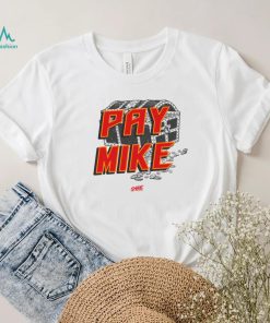 Pay Mike T Shirt, hoodie, sweater, long sleeve and tank top Pay Mike T Shirt