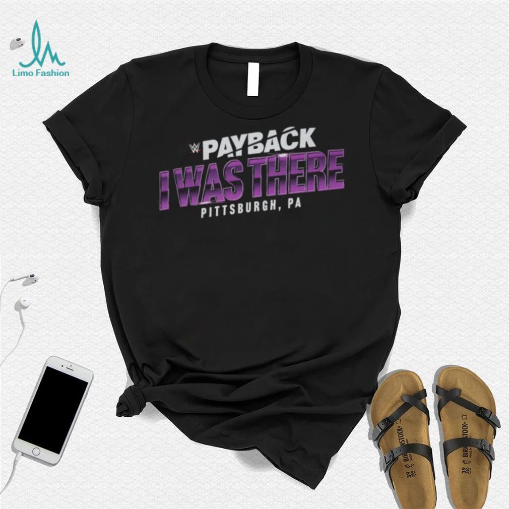 Payback I Was There Pittsburgh, PA Shirt Payback I Was There Pittsburgh, PA Shirt