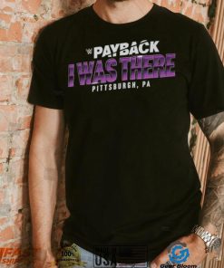 Payback I Was There Pittsburgh, PA Shirt