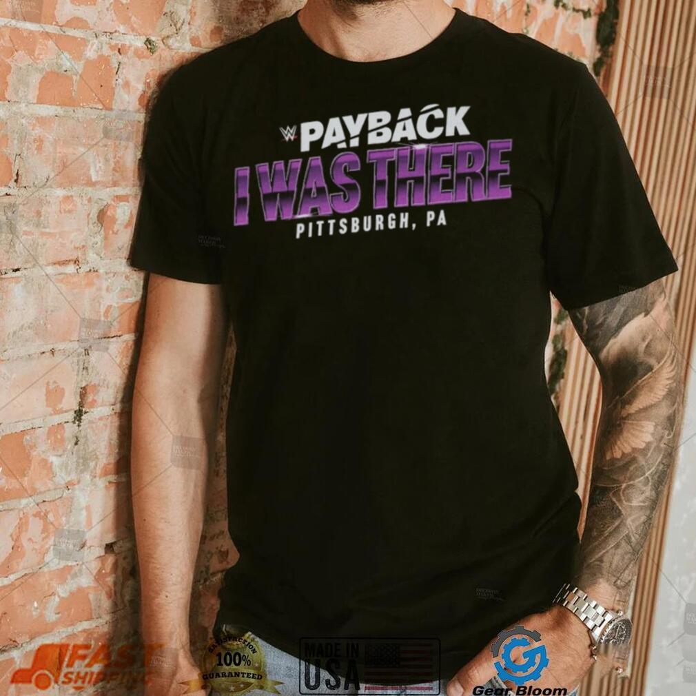 Payback I Was There Pittsburgh, PA Shirt Payback I Was There Pittsburgh, PA Shirt