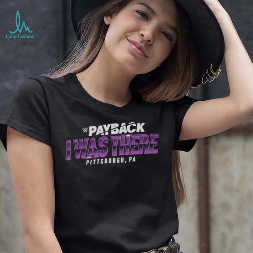 Payback I Was There Pittsburgh, PA Shirt