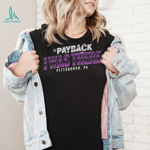 Payback I Was There Pittsburgh, PA Shirt