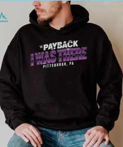 Payback I Was There Pittsburgh, PA Shirt