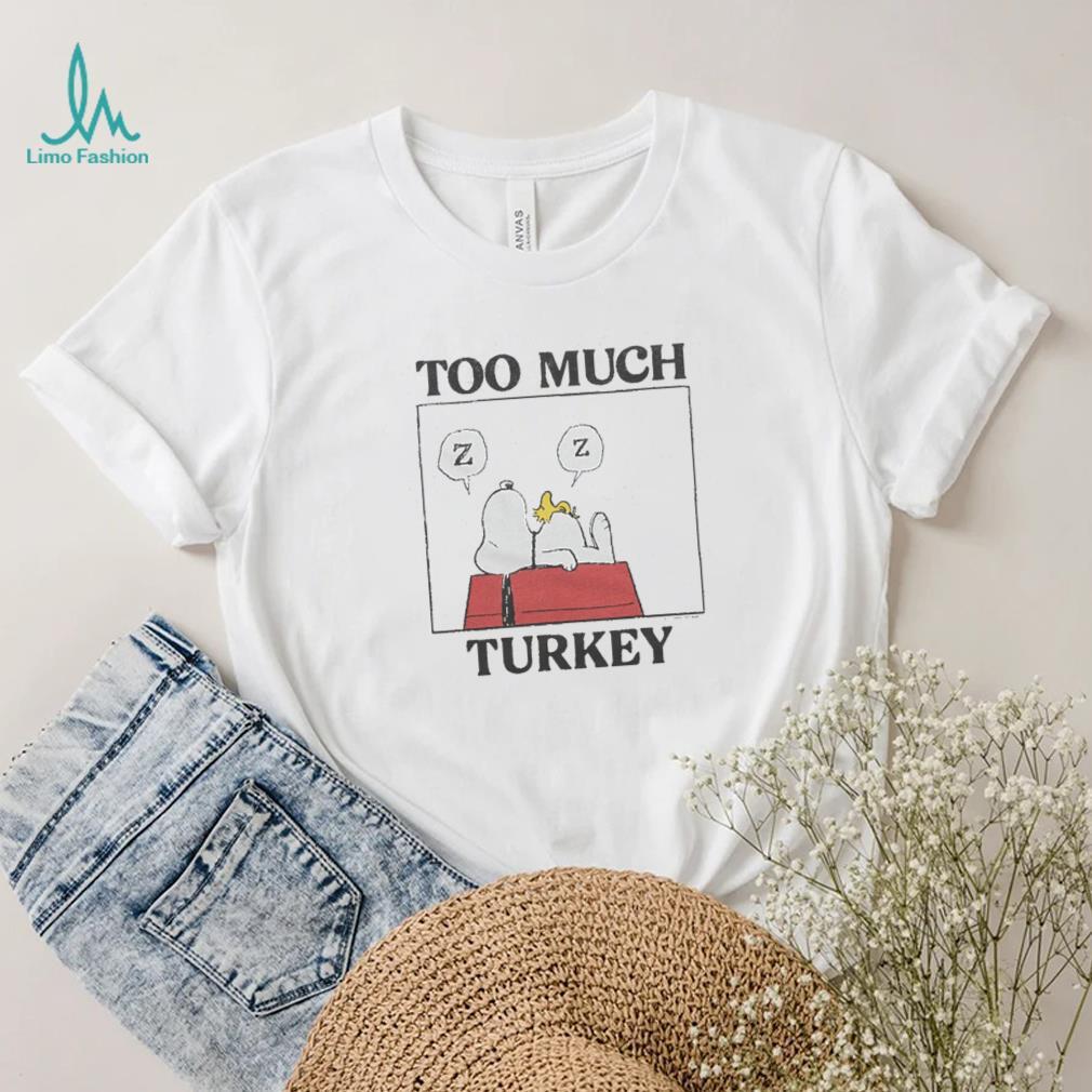 Peanuts Snoopy Too Much Turkey Shirt Peanuts Snoopy Too Much Turkey Shirt
