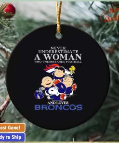 Peanuts characters never underestimate a woman who understands football and loves Broncos ornament