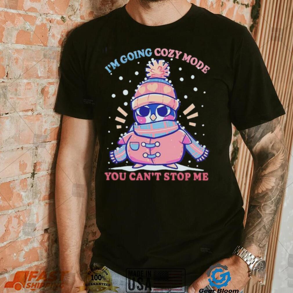 Penguin I’m going cozy mode you can’t stop me Christmas shirt Penguin I’m going cozy mode you can’t stop me Christmas shirt