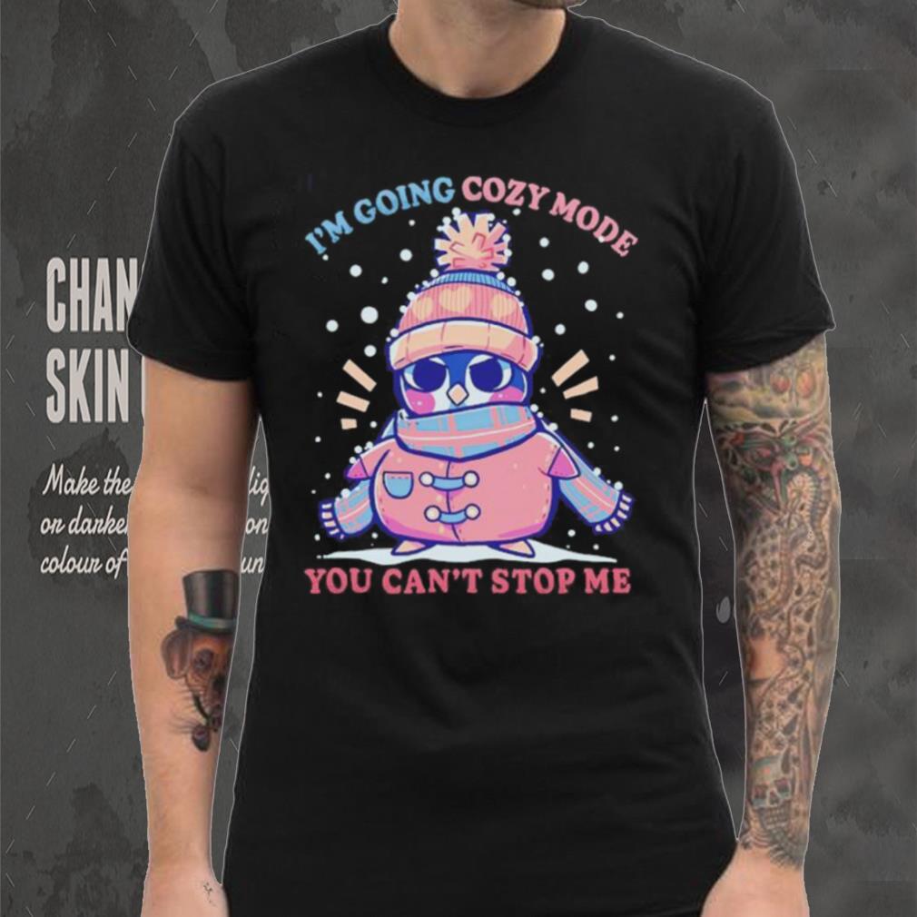 Penguin I’m going cozy mode you can’t stop me Christmas shirt Penguin I’m going cozy mode you can’t stop me Christmas shirt
