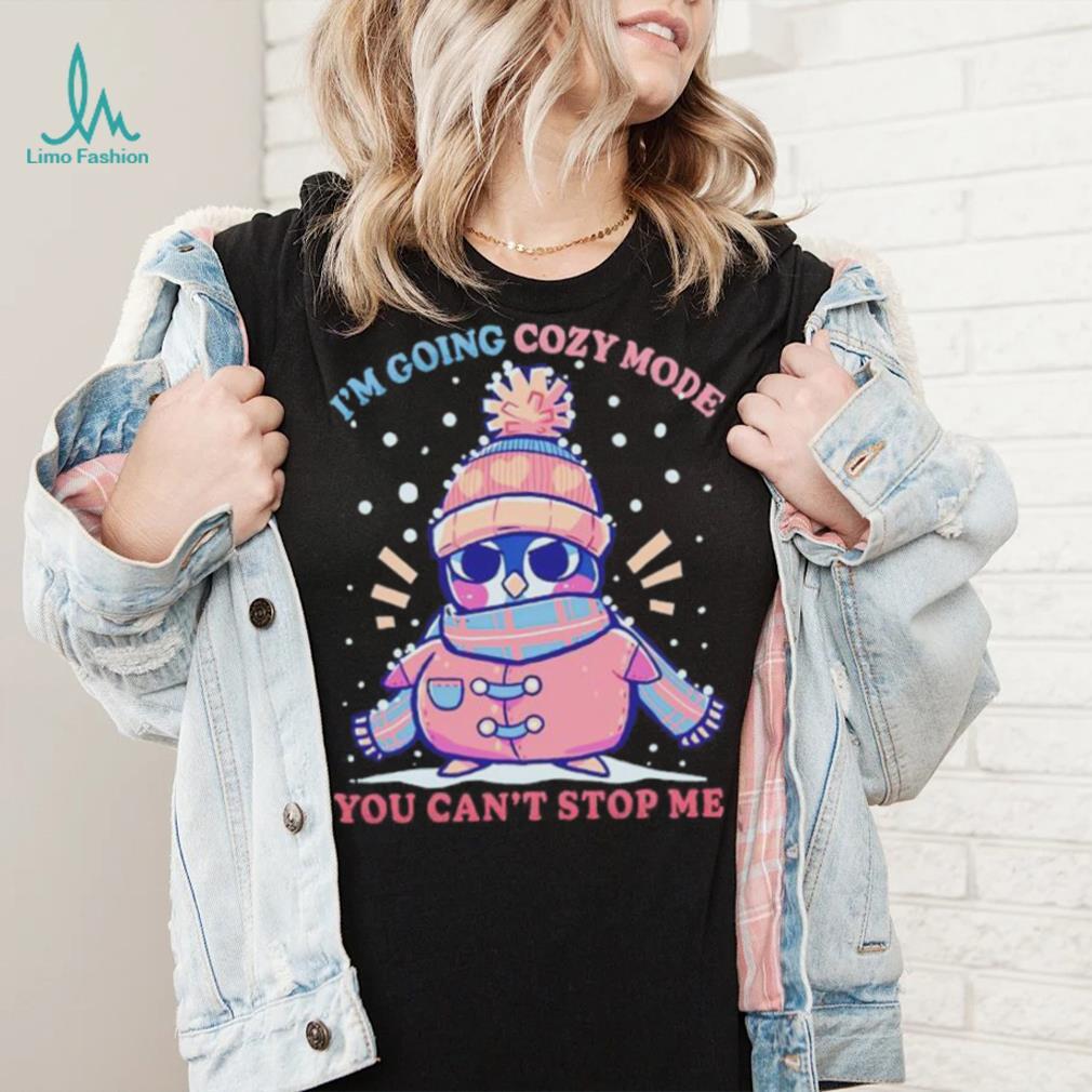 Penguin I’m going cozy mode you can’t stop me Christmas shirt Penguin I’m going cozy mode you can’t stop me Christmas shirt