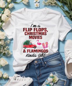 Perfect I’m A Flip Flops Christmas Movies & Flamingo Kinda Girl TShirt