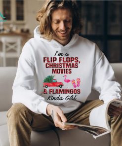 Perfect I’m A Flip Flops Christmas Movies & Flamingo Kinda Girl TShirt