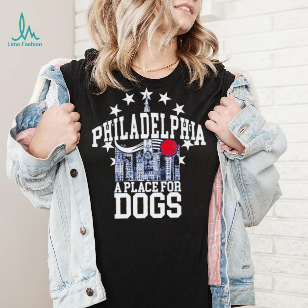 Philadelphia 76ers a place for dogs shirt Philadelphia 76ers a place for dogs shirt