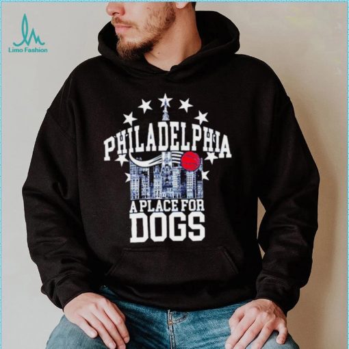 Philadelphia 76ers a place for dogs shirt