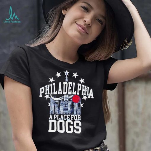 Philadelphia 76ers a place for dogs shirt