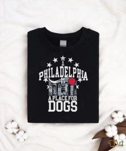 Philadelphia A Place For Dogs T shirt