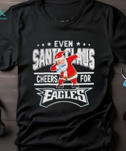 Philadelphia Eagles Even Santa Claus Cheers For Christmas Shirt, hoodie, sweater, long sleeve and tank top Philadelphia Eagles Even Santa Claus Cheers For Christmas Shirt