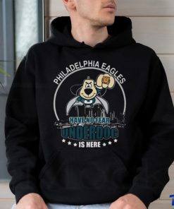 Philadelphia Eagles Have No Fear Underdog Is Here t shirt