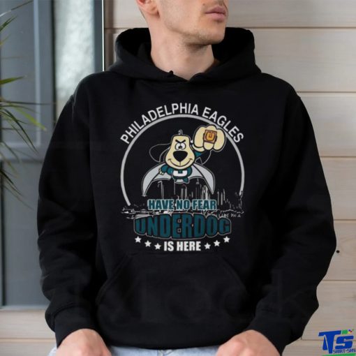 Philadelphia Eagles Have No Fear Underdog Is Here t shirt