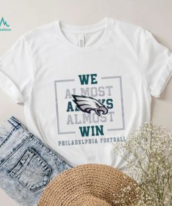 Philadelphia Eagles We Almost Always Almost Win Shirt