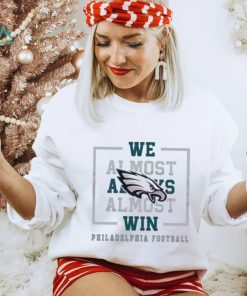 Philadelphia Eagles We Almost Always Almost Win Shirt