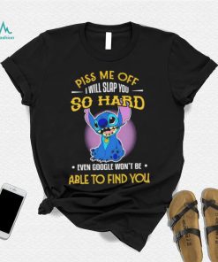 Piss me off I will slap you so hard even google won’t be able to find you Stitch character funny shirt