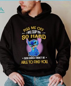 Piss me off I will slap you so hard even google won’t be able to find you Stitch character funny shirt