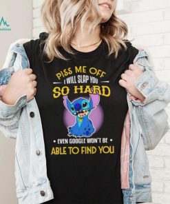 Piss me off I will slap you so hard even google won’t be able to find you Stitch character funny shirt