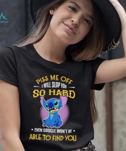Piss me off I will slap you so hard even google won’t be able to find you Stitch character funny shirt