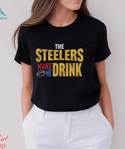 Pittsburgh Football Steelers Make Me Drink Funny Fan Tshirt