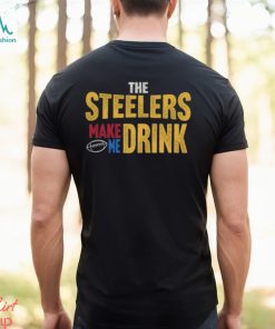 Pittsburgh Football Steelers Make Me Drink Funny Fan Tshirt