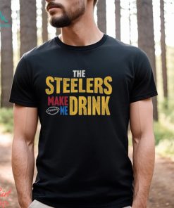 Pittsburgh Football Steelers Make Me Drink Funny Fan Tshirt