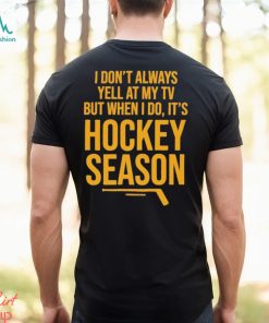Pittsburgh I Don’t Always Yell At My Tv, But When I Do, It’s Hockey Season Shirt