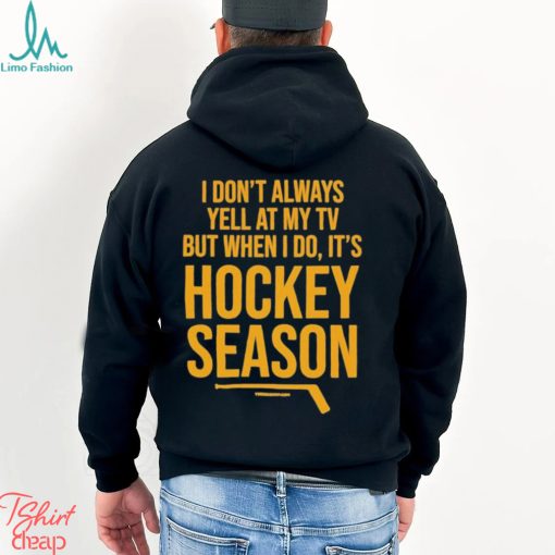 Pittsburgh I Don’t Always Yell At My Tv, But When I Do, It’s Hockey Season Shirt