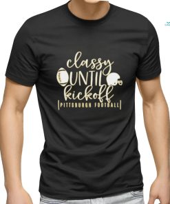 Pittsburgh Pro Football Classy Until Kickoff Womens Football Fan Shirt, hoodie, sweater, long sleeve and tank top Pittsburgh Pro Football Classy Until Kickoff Womens Football Fan Shirt