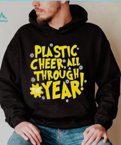 Plastic cheer all through the year Christmas shirt