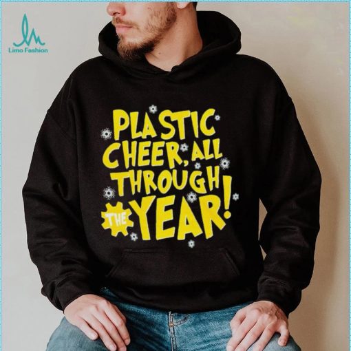 Plastic cheer all through the year Christmas shirt