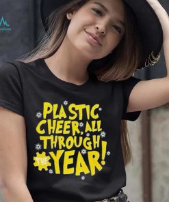 Plastic cheer all through the year Christmas shirt