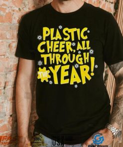 Plastic cheer all through the year Christmas shirt