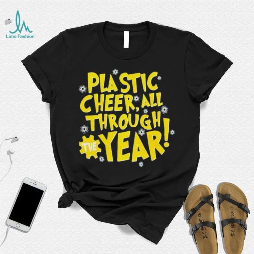 Plastic cheer all through the year Christmas shirt