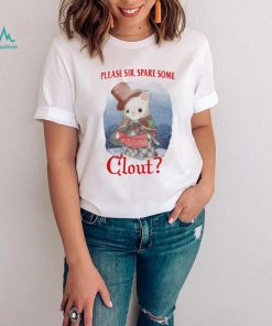 Please Sir Spare Some Clout Funny Shirt