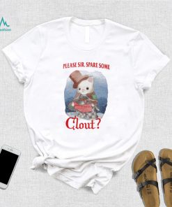Please Sir Spare Some Clout Funny Shirt