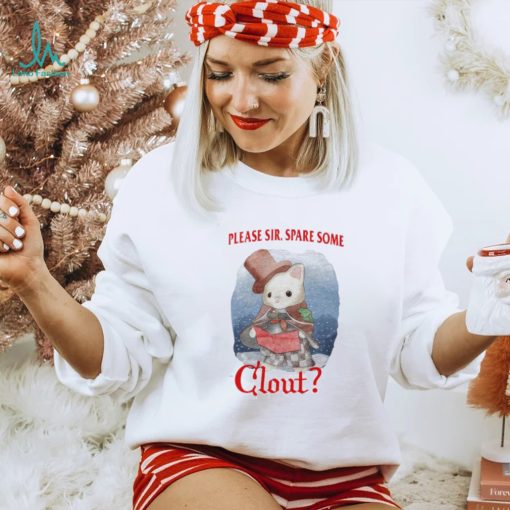 Please Sir Spare Some Clout Funny Shirt