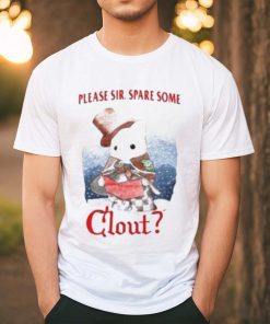 Please Sir. Spare Some Clout Shirt