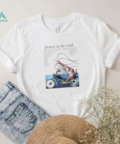Prawn to be wild Shrimp riding motorbike shirt
